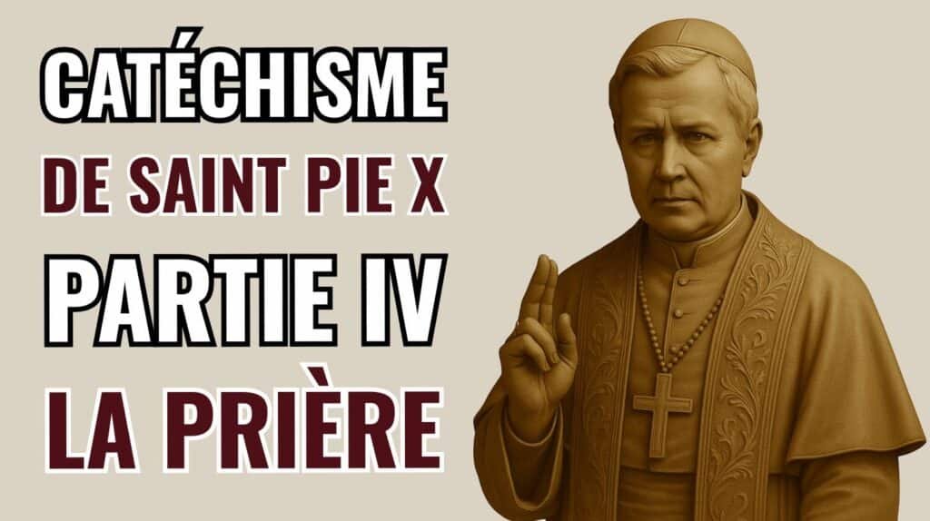 Catéchisme de saint Pie X – Partie IV : La Prière catholique