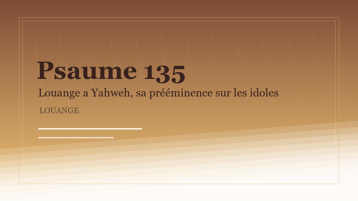 Illustration du Psaume 135: Louange a Yahweh, sa prééminence sur les idoles