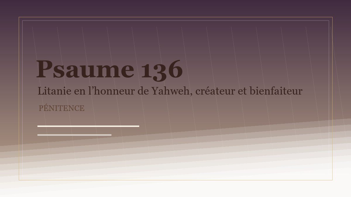 Illustration du Psaume 136: Litanie en l’honneur de Yahweh, créateur et bienfaiteur d’Israël